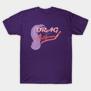 Drag is an Artform (Now With Wig!) T-Shirt